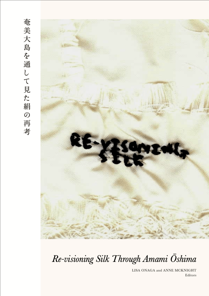 Cover of Re-visioning Silk Through Amami Ōshima, edited by Lisa Onaga and Anne McKnight